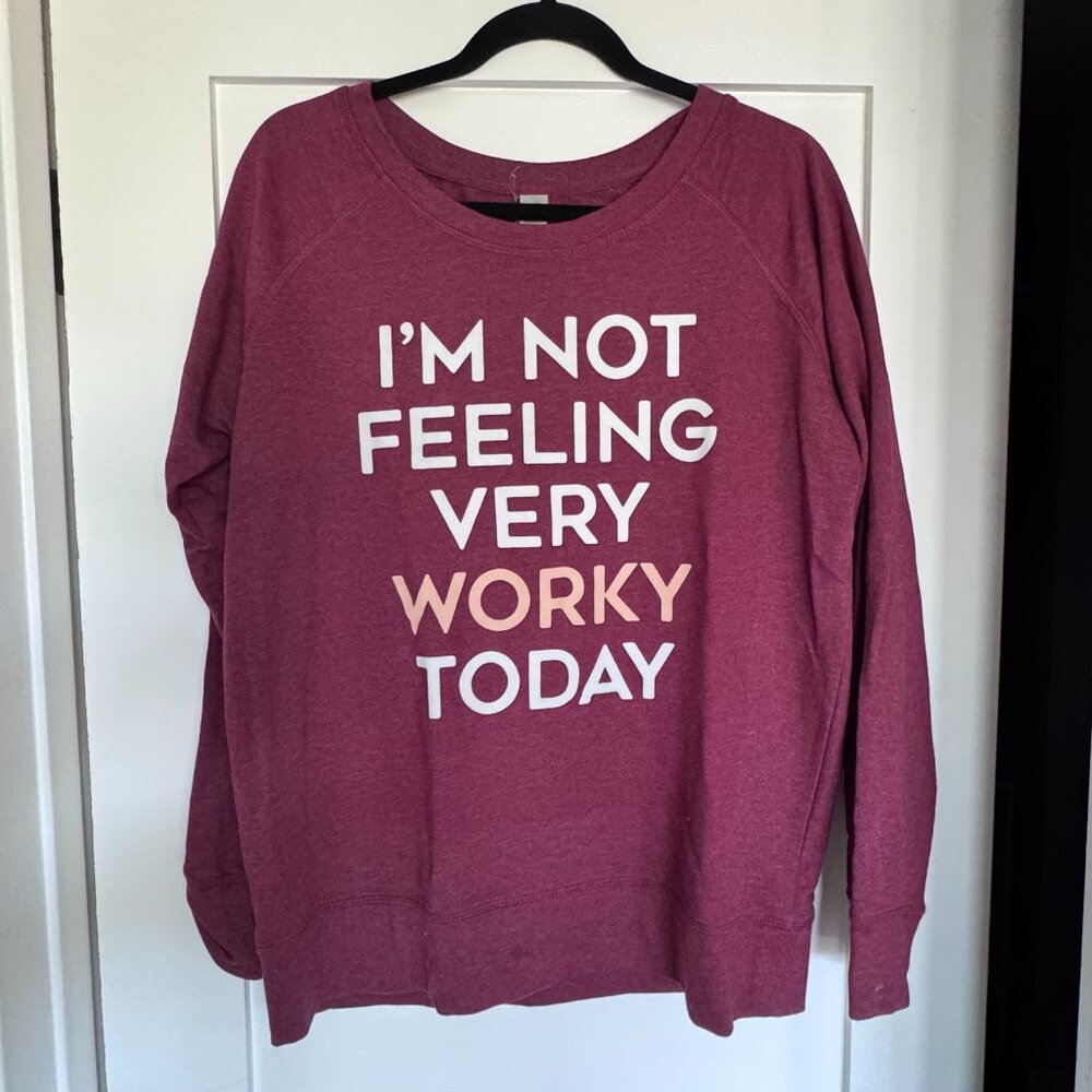 I'm Not Feeling Very Worky Today Sweatshirt
